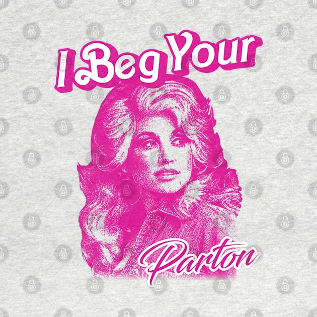 I Beg Your Parton by Alema Art